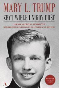 Okładka książki Zbyt wiele i nigdy dość. Jak moja rodzina stworzyła najniebezpieczniejszego człowieka na świecie