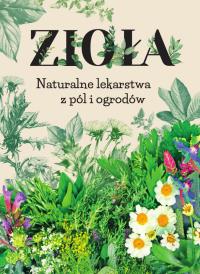 Zioła. Naturalne lekarstwa z pól i ogrodów. Autor: Opracowanie zbiorowe. ZdrowePodejscie.pl Okładka książki Zioła. Naturalne lekarstwa z pól i ogrodów
