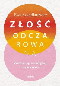 Okładka książki Złość odczarowana. Zrozum ją, zaakceptuj i wykorzystaj