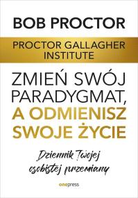 Okładka książki Zmień swój paradygmat, a odmienisz swoje życie. Dziennik Twojej osobistej przemiany