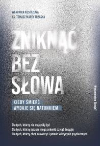 Zniknąć bez słowa. Autor: Kostrzewa Weronika, ks. Tomasz Trzaska. ZdrowePodejscie.pl Okładka książki Zniknąć bez słowa