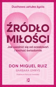 Źródło miłości. Autor: Don Miguel Ruiz, Emrys Barbara. ZdrowePodejscie.pl Okładka książki Źródło miłości