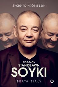Okładka książki Życie to krótki sen. Biografia Stanisława Soyki