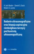 Badanie ultrasonograficzne oraz biopsja aspiracyjna cienkoigłowa tarczycy pod kontrolą ultrasonograficzną. Autor: Baskin Jack H., Duick Daniel S., Levine Robert A.. ZdrowePodejscie.pl Okładka książki Badanie ultrasonograficzne oraz biopsja aspiracyjna cienkoigłowa tarczycy pod kontrolą ultrasonograficzną