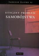Etyczny problem samobójstwa. Autor: Ślipko Tadeusz. ZdrowePodejscie.pl Okładka książki Etyczny problem samobójstwa