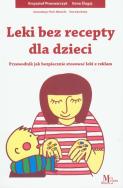 Leki bez recepty dla dzieci. Autor: Piwowarczyk Krzysztof, Ślugaj Ilona. ZdrowePodejscie.pl Okładka książki Leki bez recepty dla dzieci