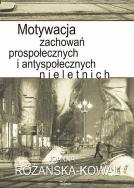 Okładka książki Motywacja zachowań prospołecznych i antyspołecznych nieletnich