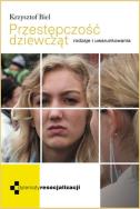 Przestępczość dziewcząt. Autor: Krzysztof Biel. ZdrowePodejscie.pl Okładka książki Przestępczość dziewcząt