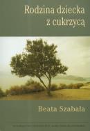 Rodzina dziecka z cukrzycą. Autor: Szabała Beata. ZdrowePodejscie.pl Okładka książki Rodzina dziecka z cukrzycą