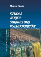 Szkoła wobec subkultury pseudokibiców. Autor: Babik Marek. ZdrowePodejscie.pl Okładka książki Szkoła wobec subkultury pseudokibiców