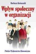 Wpływ społeczny w organizacji. Autor: Kożusznik Barbara. ZdrowePodejscie.pl Okładka książki Wpływ społeczny w organizacji