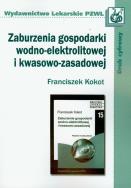 Zaburzenia gospodarki wodno-elektrolitowej i kwasowo-zasadowej. Autor: Kokot Franciszek. ZdrowePodejscie.pl Okładka książki Zaburzenia gospodarki wodno-elektrolitowej i kwasowo-zasadowej