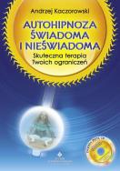 Autohipnoza świadoma i nieświadoma. Skuteczna.... Autor: Andrzej Kaczorowski. ZdrowePodejscie.pl Okładka książki Autohipnoza świadoma i nieświadoma. Skuteczna...