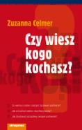 Czy wiesz kogo kochasz. Autor: Zuzanna Celmer. ZdrowePodejscie.pl Okładka książki Czy wiesz kogo kochasz