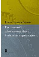 Dopasowanie człowiek-organizacja i tożsamość organizacyjna. Autor: Czarnota-Bojarska Joanna. ZdrowePodejscie.pl Okładka książki Dopasowanie człowiek-organizacja i tożsamość organizacyjna