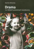 Drama na różnych poziomach kształcenia. Autor: Witerska Kamila. ZdrowePodejscie.pl Okładka książki Drama na różnych poziomach kształcenia