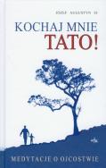 Kochaj mnie tato! Medytacje o ojcostwie. Autor: Józef Augustyn SJ. ZdrowePodejscie.pl Okładka książki Kochaj mnie tato! Medytacje o ojcostwie