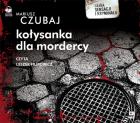 Kołysanka dla mordercy Audiobook. Autor: Mariusz Czubaj. ZdrowePodejscie.pl Okładka książki Kołysanka dla mordercy Audiobook