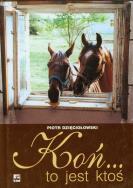 Koń to jest ktoś. Autor: Dzięciołowski Piotr. ZdrowePodejscie.pl Okładka książki Koń to jest ktoś