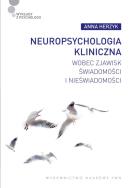 Neuropsychologia kliniczna wobec zjawisk świadomości i nieświadomości. Autor: Herzyk Anna. ZdrowePodejscie.pl Okładka książki Neuropsychologia kliniczna wobec zjawisk świadomości i nieświadomości