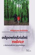 Okładka książki Odpowiedzialni rodzice. Z doświadczeń psychologa