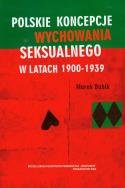 Polskie koncepcje wychowania seksualnego w latach 1900-1939. Autor: Babik Marek. ZdrowePodejscie.pl Okładka książki Polskie koncepcje wychowania seksualnego w latach 1900-1939