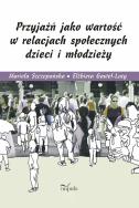 Okładka książki Przyjaźń jako wartość w relacjach społecznych dzieci i młodzieży