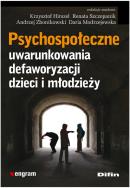 Okładka książki Psychospołeczne uwarunkowania defaworyzacji dzieci i młodzieży
