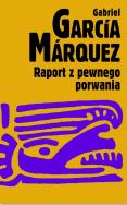 Raport z pewnego porwania. Autor: Gabriel Garcia Marquez. ZdrowePodejscie.pl Okładka książki Raport z pewnego porwania