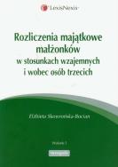 Rozliczenia majatkowe małżonków w stosunkach wzajemnych i wobec osób trzecich. Autor: Skowrońska-Bocian Elżbieta. ZdrowePodejscie.pl Okładka książki Rozliczenia majatkowe małżonków w stosunkach wzajemnych i wobec osób trzecich