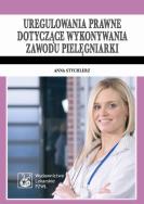 Uregulowania prawne dotyczące wykonywania zawodu pielęgniarki. Autor: Stychlerz Anna. ZdrowePodejscie.pl Okładka książki Uregulowania prawne dotyczące wykonywania zawodu pielęgniarki