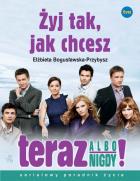 Okładka książki Żyj tak, jak chcesz - Teraz albo nigdy