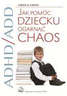 ADHD/ADD Jak pomóc dziecku ogarnąć chaos. Autor: Cheryl  R.  Carter. ZdrowePodejscie.pl Okładka książki ADHD/ADD Jak pomóc dziecku ogarnąć chaos