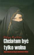 Okładka książki Chciałam być tylko wolna