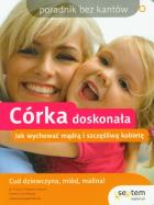Córka doskonała. Jak wychować mądrą kobietę. Autor: Erika V. Shearin Karres, Rebecca Rutledge. ZdrowePodejscie.pl Okładka książki Córka doskonała. Jak wychować mądrą kobietę