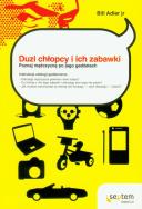 Okładka książki Duzi chłopcy i ich zabawki. Poznaj mężczyznę po jego gadżetach