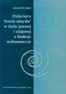 Okładka książki Dziecięca 'teoria umysłu' w fazie jawnej i utajonej a funkcje wykonawcze