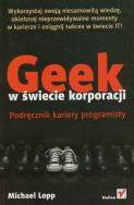 Okładka książki Geek w świecie korporacji. Podręcznik kariery..