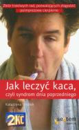 Jak leczyć kaca, czyli syndrom dnia poprzedniego. Autor: Katarzyna Wrotek. ZdrowePodejscie.pl Okładka książki Jak leczyć kaca, czyli syndrom dnia poprzedniego
