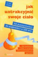 Okładka książki Jak uatrakcyjnić swoje ciało. Od puszystości do piękności w 100 dni