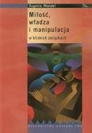 Okładka książki Miłość władza i manipulacja w bliskich związkach