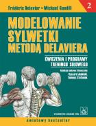 Modelowanie sylwetki metodą Delaviera T.2 PZWL. Autor: Frederic Delavier, Michael Gundill. ZdrowePodejscie.pl Okładka książki Modelowanie sylwetki metodą Delaviera T.2 PZWL
