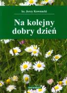 Na kolejny dobry dzień. Autor: Kownacki Jerzy. ZdrowePodejscie.pl Okładka książki Na kolejny dobry dzień