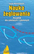 Nauka żeglowania. Poradnik dla szkolących.... Autor: Maciejowski  Jacek. ZdrowePodejscie.pl Okładka książki Nauka żeglowania. Poradnik dla szkolących...