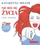 Nie bój się życia. Audiobook. Autor: Katarzyna Miller. ZdrowePodejscie.pl Okładka książki Nie bój się życia. Audiobook