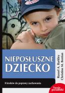 Nieposłuszne dziecko. Autor: Russell A. Barkley, Christine M. Benton. ZdrowePodejscie.pl Okładka książki Nieposłuszne dziecko