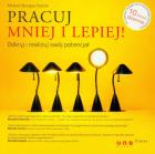 Okładka książki Pracuj mniej i lepiej! Odkryj i realizuj swój potencjał