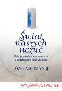 Świat naszych uczuć. Autor: Józef Augustyn SJ. ZdrowePodejscie.pl Okładka książki Świat naszych uczuć
