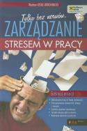 Okładka książki Tylko bez nerwów. Zarządzanie stresem w pracy.