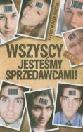 Wszyscy jesteśmy sprzedawcami!. Autor: Olejniczak Katarzyna. ZdrowePodejscie.pl Okładka książki Wszyscy jesteśmy sprzedawcami!